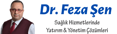 Dr. Feza ŞEN – Sağlık Hizmetleri Yatırım ve Yönetim Danışmanlığı, Sağlıkta Yönetim Yatırım Danışmanlığı, Sağlık Yatırımı